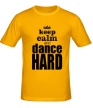 Мужская футболка «Keep Calm & Dance Hard» - Фото 1