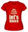 Женская футболка «Keep Calm & Lets Dance Glow» - Фото 1