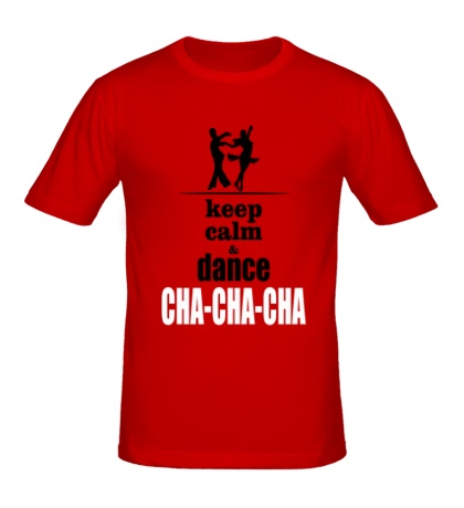 Мужская футболка Keep Calm & Cha-Cha-Cha
