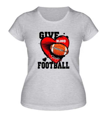 Женская футболка «Give blood Football»