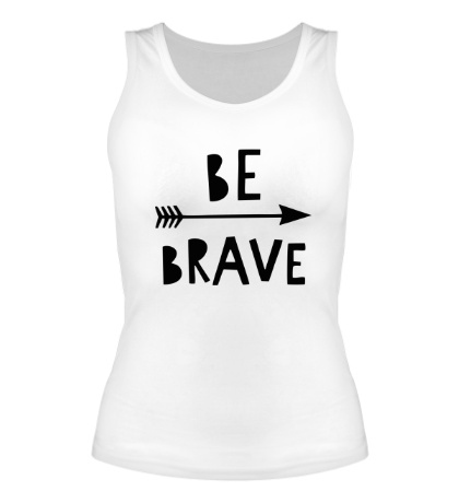 Женская майка «Be brave»