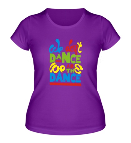 Женская футболка We are the Dance