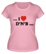 Женская футболка «I Love DnB» - Фото 1