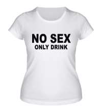 Женская футболка NoSexOnlyDrink