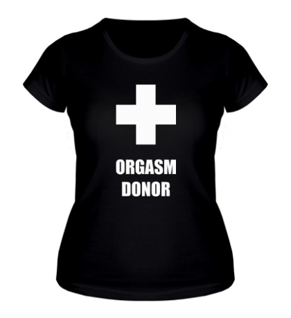 Женская футболка Orgasm Donor