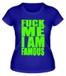 Женская футболка «Fuck Me I am famous» - Фото 1
