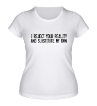 Женская футболка I reject your reality