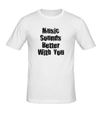 Мужская футболка Music sounds better with you