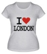 Женская футболка «I Love London» - Фото 1