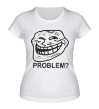 Женская футболка Trollface. Problem?