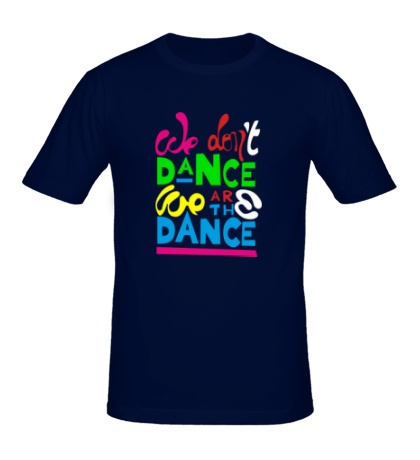 Мужская футболка We dont dance