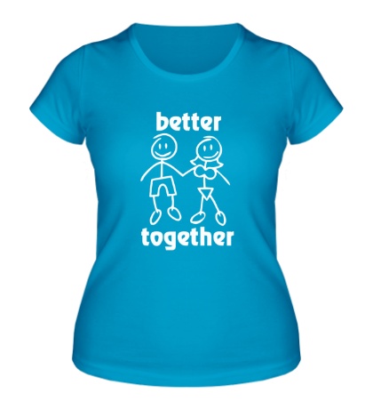 Женская футболка «Better together»