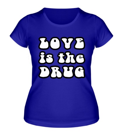 Женская футболка Love is the drug