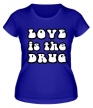 Женская футболка «Love is the drug» - Фото 1