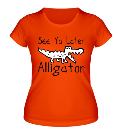 Женская футболка See Ya Late, Alligator