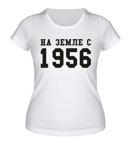 Женская футболка «На земле с 1956»