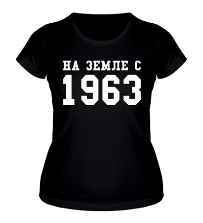 Женская футболка «На земле с 1963»