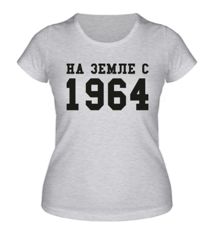 Женская футболка «На земле с 1964»