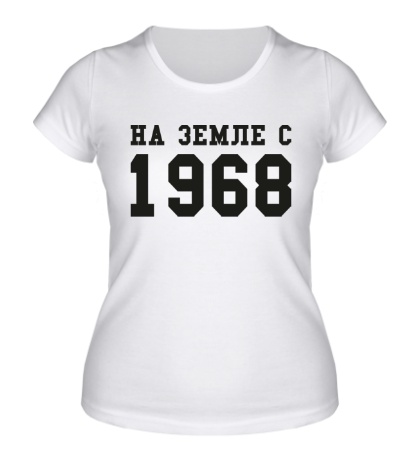 Женская футболка «На земле с 1968»