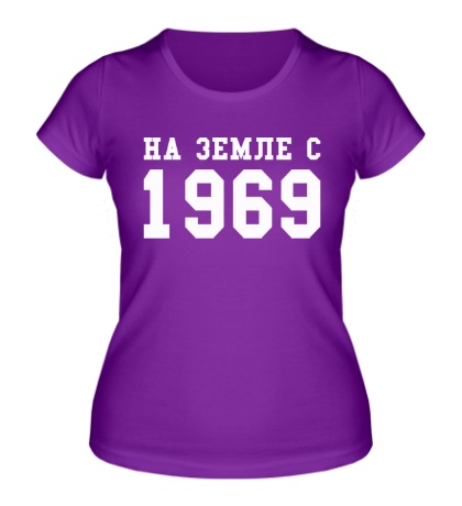 Женская футболка «На земле с 1969»