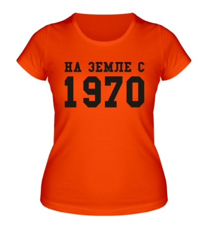 Женская футболка «На земле с 1970»