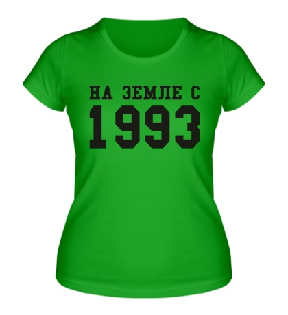 Женская футболка «На земле с 1993»