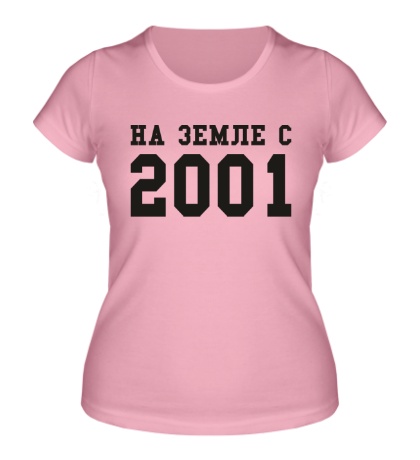 Женская футболка «На земле с 2001»