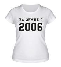 Женская футболка На земле с 2006