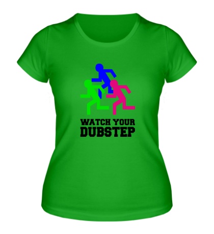 Женская футболка «Watch your DubStep»