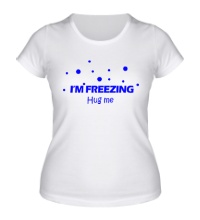 Женская футболка Im freezing, hug me