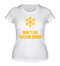 Женская футболка Не ешьте жёлый снег