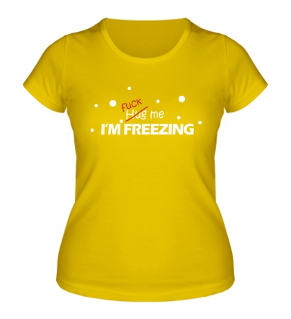 Женская футболка «Fuck me, im freezing»