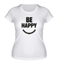Женская футболка Be Happy