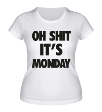 Женская футболка Oh Shit, its Monday