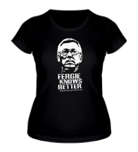 Женская футболка Fergie Knows Better