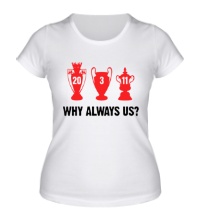 Женская футболка Why Always Us