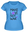 Женская футболка «Make love not war» - Фото 1