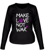 Женский лонгслив «Make love not war» - Фото 1