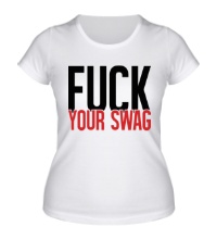 Женская футболка Fuck your Swag