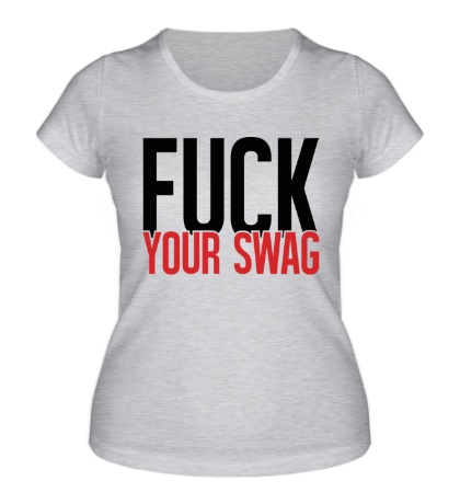 Женская футболка Fuck your Swag