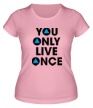 Женская футболка «You Only Live Once» - Фото 1