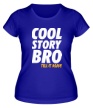 Женская футболка «Cool Story Bro: Tell it again» - Фото 1