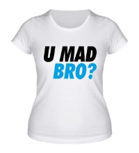 Женская футболка U Mad Bro!
