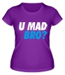 Женская футболка «U Mad Bro!» - Фото 1