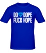 Мужская футболка «Do Dope Fuck Hope» - Фото 1
