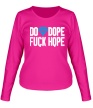 Женский лонгслив «Do Dope Fuck Hope» - Фото 1