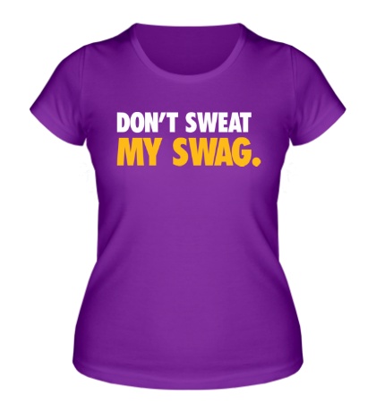 Женская футболка «Dont sweat my Swag»