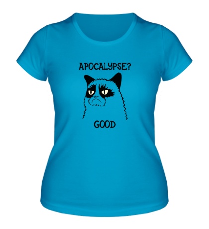 Женская футболка «Apocalypse? good Апокалипсис? хорошо»