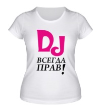 Женская футболка DJ всегда прав