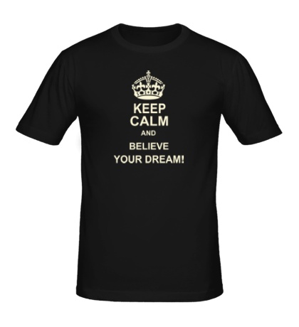 Мужская футболка Keep calm and believe your dream!